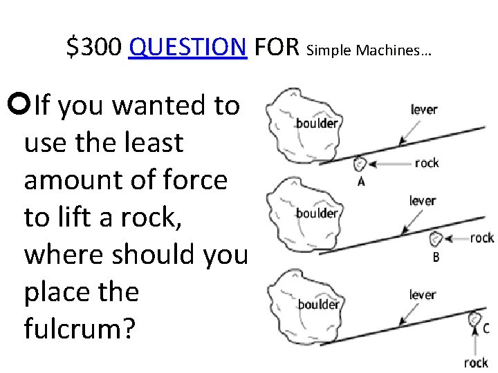 $300 QUESTION FOR Simple Machines… If you wanted to use the least amount of