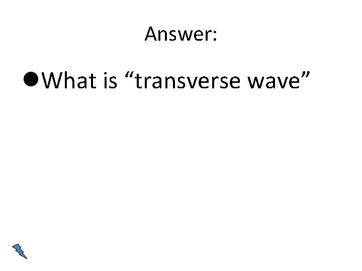 Answer: What is “transverse wave” 