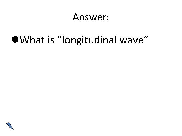 Answer: What is “longitudinal wave” 