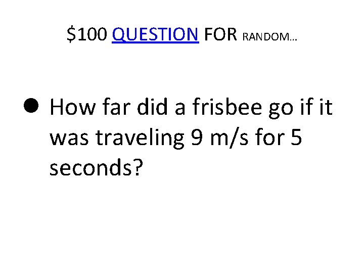 $100 QUESTION FOR RANDOM… How far did a frisbee go if it was traveling