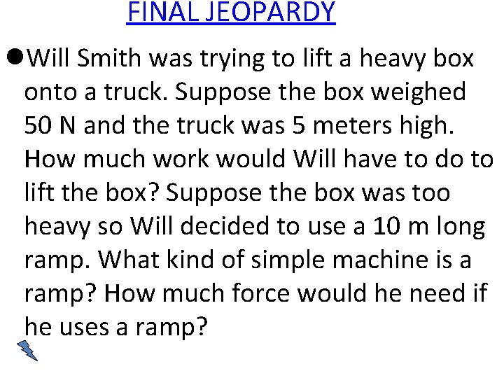 FINAL JEOPARDY Will Smith was trying to lift a heavy box onto a truck.