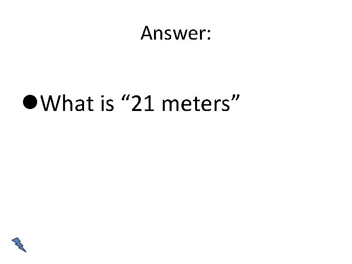 Answer: What is “ 21 meters” 