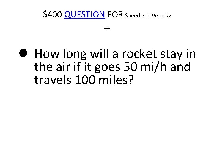 $400 QUESTION FOR Speed and Velocity … How long will a rocket stay in