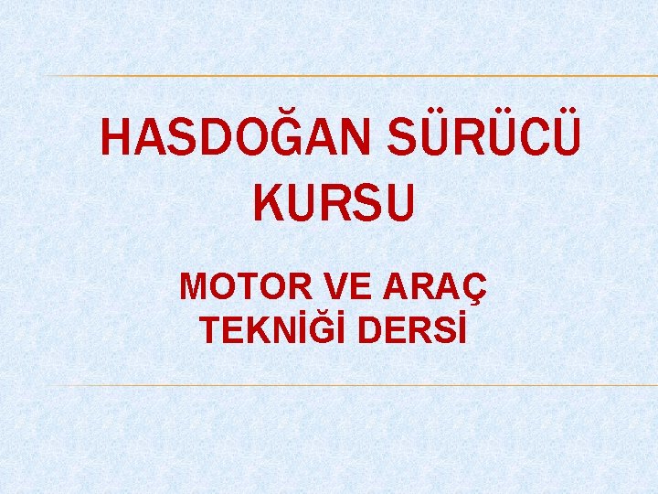 HASDOĞAN SÜRÜCÜ KURSU MOTOR VE ARAÇ TEKNİĞİ DERSİ 