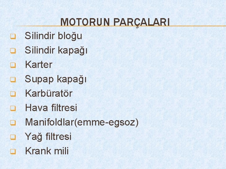 MOTORUN PARÇALARI q q q q q Silindir bloğu Silindir kapağı Karter Supap kapağı