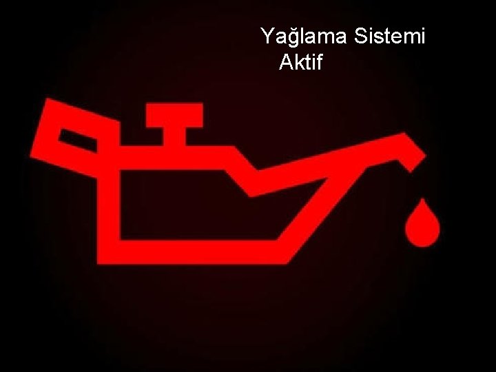 Yağlama Sistemi Aktif 