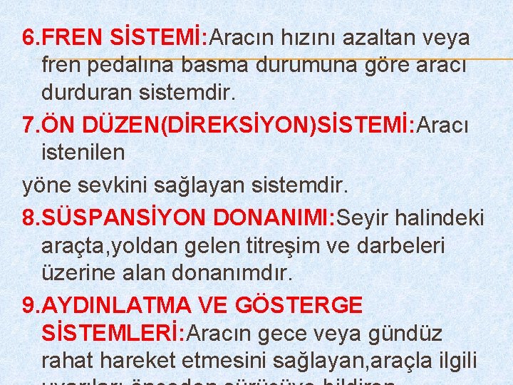 6. FREN SİSTEMİ: Aracın hızını azaltan veya fren pedalına basma durumuna göre aracı durduran