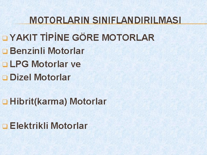 MOTORLARIN SINIFLANDIRILMASI q YAKIT TİPİNE GÖRE MOTORLAR q Benzinli Motorlar q LPG Motorlar ve