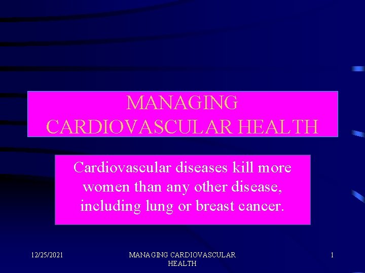 MANAGING CARDIOVASCULAR HEALTH Cardiovascular diseases kill more women than any other disease, including lung