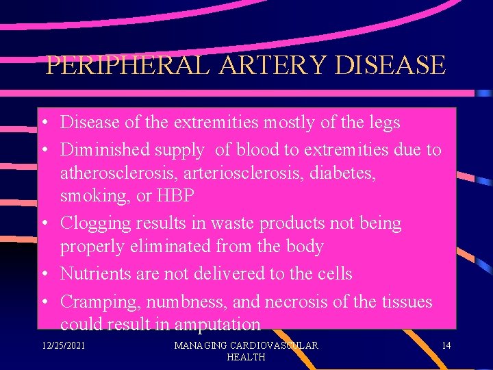 PERIPHERAL ARTERY DISEASE • Disease of the extremities mostly of the legs • Diminished