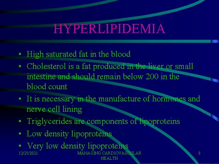 HYPERLIPIDEMIA • High saturated fat in the blood • Cholesterol is a fat produced