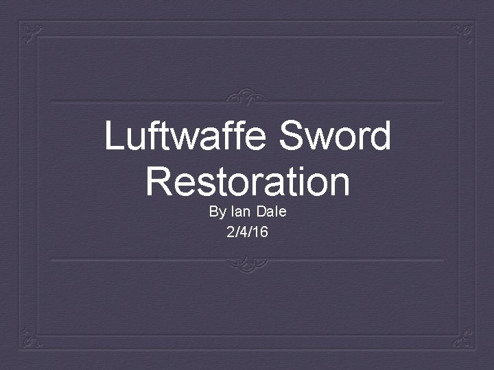 Luftwaffe Sword Restoration By Ian Dale 2/4/16 