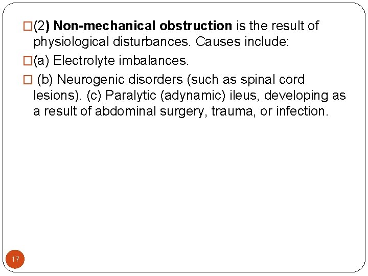 �(2) Non-mechanical obstruction is the result of physiological disturbances. Causes include: �(a) Electrolyte imbalances. �(2) Non-mechanical obstruction is the result of physiological disturbances. Causes include: �(a) Electrolyte imbalances.