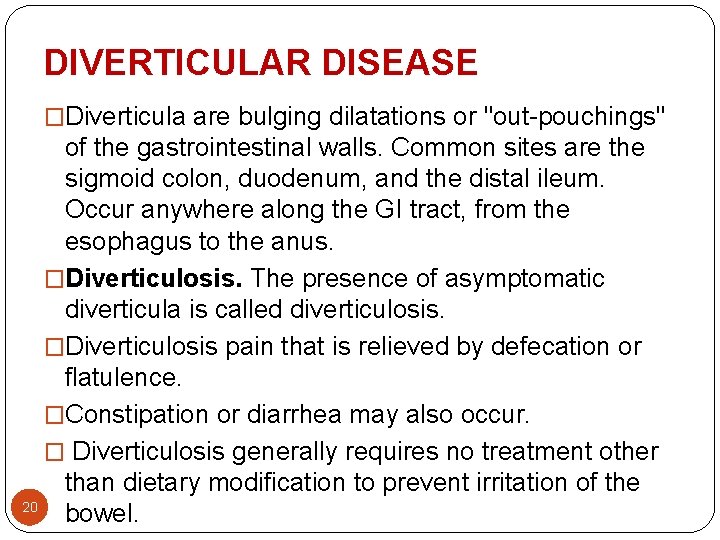 DIVERTICULAR DISEASE �Diverticula are bulging dilatations or "out-pouchings" of the gastrointestinal walls. Common sites DIVERTICULAR DISEASE �Diverticula are bulging dilatations or "out-pouchings" of the gastrointestinal walls. Common sites