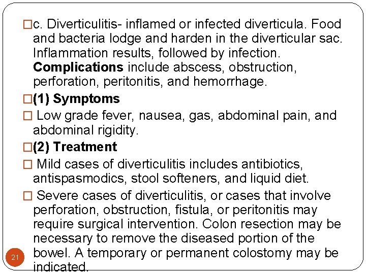 �c. Diverticulitis- inflamed or infected diverticula. Food and bacteria lodge and harden in the �c. Diverticulitis- inflamed or infected diverticula. Food and bacteria lodge and harden in the