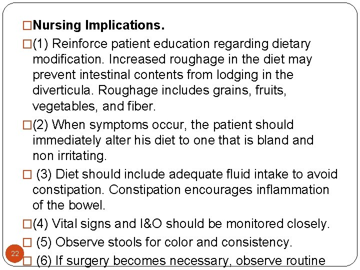 �Nursing Implications. �(1) Reinforce patient education regarding dietary modification. Increased roughage in the diet �Nursing Implications. �(1) Reinforce patient education regarding dietary modification. Increased roughage in the diet