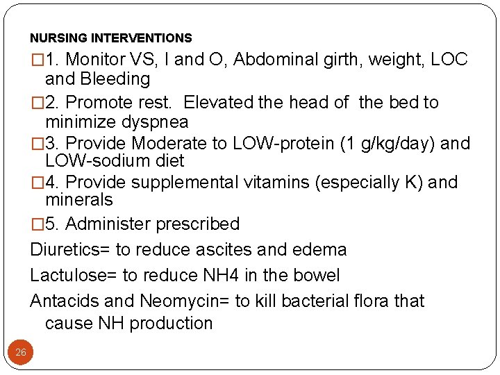 NURSING INTERVENTIONS � 1. Monitor VS, I and O, Abdominal girth, weight, LOC and NURSING INTERVENTIONS � 1. Monitor VS, I and O, Abdominal girth, weight, LOC and