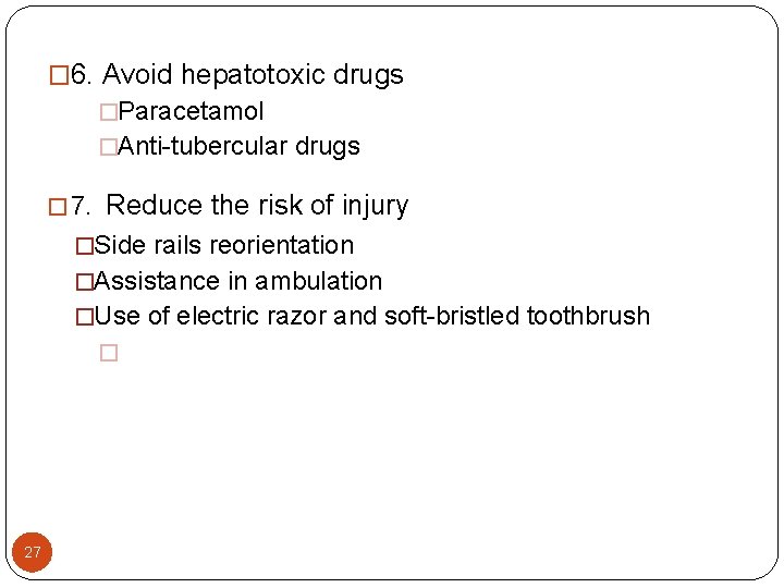 � 6. Avoid hepatotoxic drugs �Paracetamol �Anti-tubercular drugs � 7. Reduce the risk of � 6. Avoid hepatotoxic drugs �Paracetamol �Anti-tubercular drugs � 7. Reduce the risk of