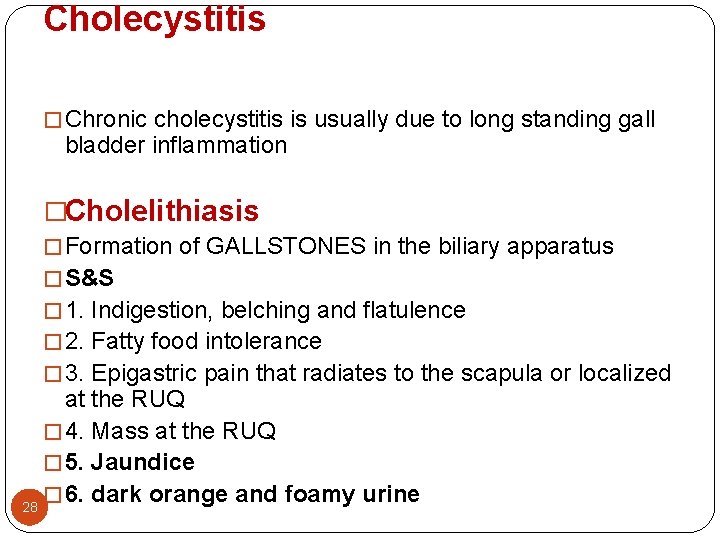Cholecystitis � Chronic cholecystitis is usually due to long standing gall bladder inflammation �Cholelithiasis Cholecystitis � Chronic cholecystitis is usually due to long standing gall bladder inflammation �Cholelithiasis