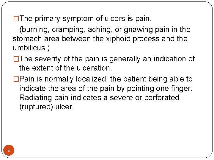 �The primary symptom of ulcers is pain. (burning, cramping, aching, or gnawing pain in �The primary symptom of ulcers is pain. (burning, cramping, aching, or gnawing pain in