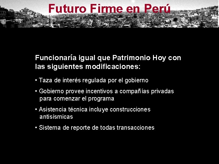 Futuro Firme en Perú Funcionaría igual que Patrimonio Hoy con las siguientes modificaciones: •