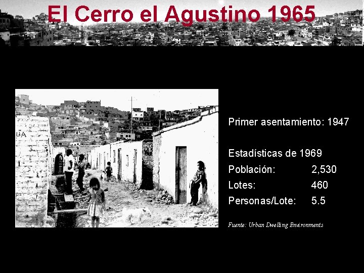 El Cerro el Agustino 1965 Primer asentamiento: 1947 Estadísticas de 1969 Población: 2, 530