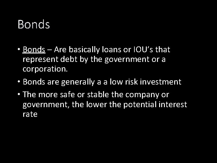 Bonds • Bonds – Are basically loans or IOU’s that represent debt by the