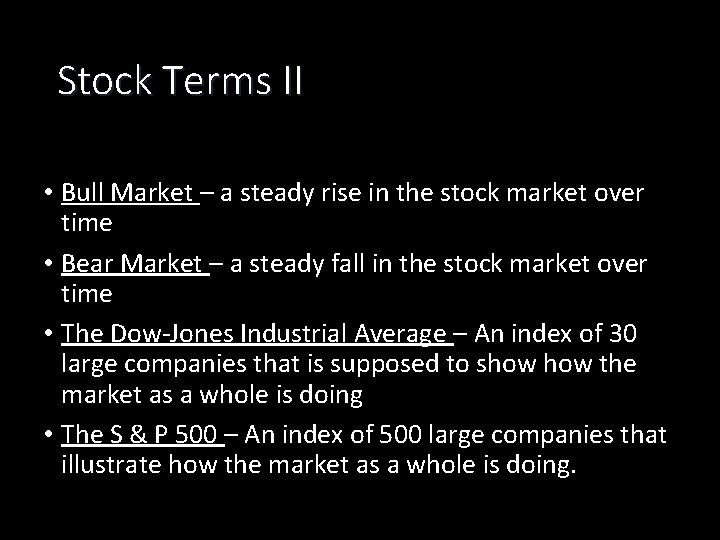 Stock Terms II • Bull Market – a steady rise in the stock market