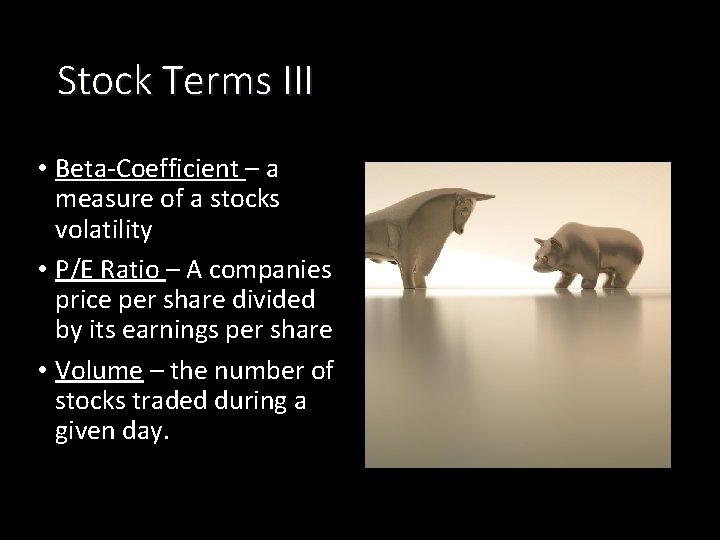 Stock Terms III • Beta-Coefficient – a measure of a stocks volatility • P/E