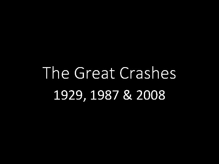 The Great Crashes 1929, 1987 & 2008 