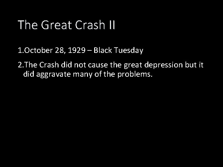 The Great Crash II 1. October 28, 1929 – Black Tuesday 2. The Crash