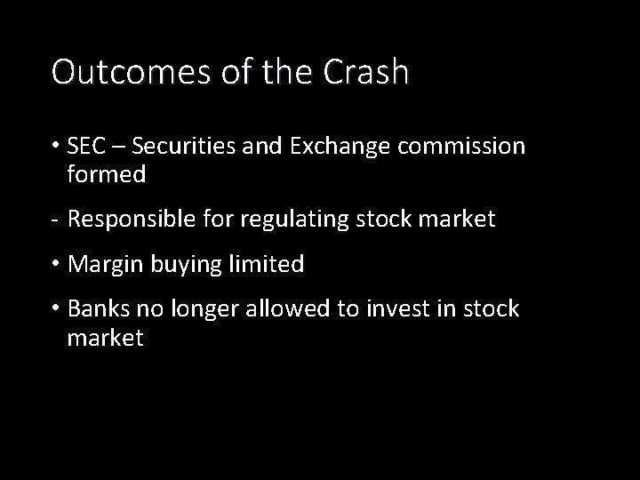 Outcomes of the Crash • SEC – Securities and Exchange commission formed - Responsible