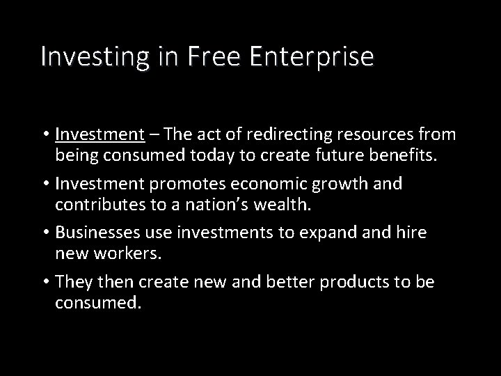 Investing in Free Enterprise • Investment – The act of redirecting resources from being