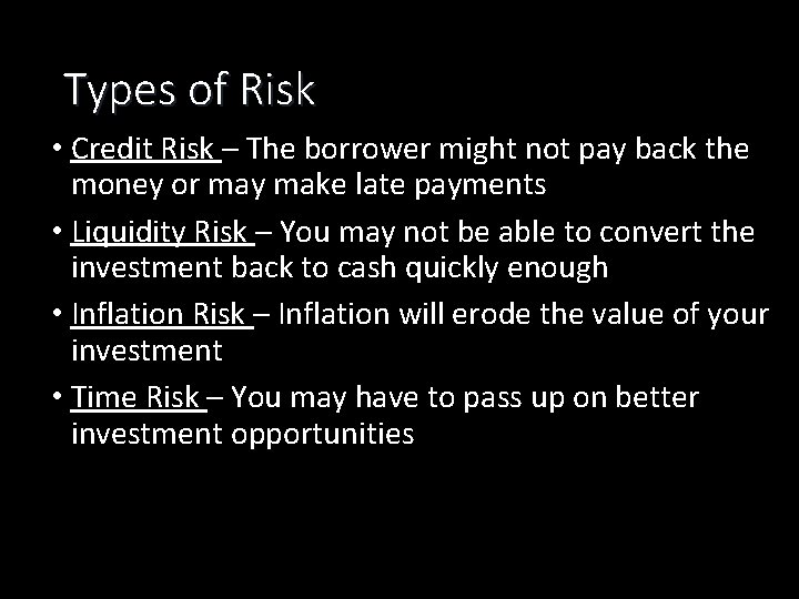 Types of Risk • Credit Risk – The borrower might not pay back the