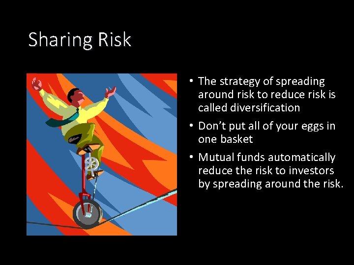 Sharing Risk • The strategy of spreading around risk to reduce risk is called