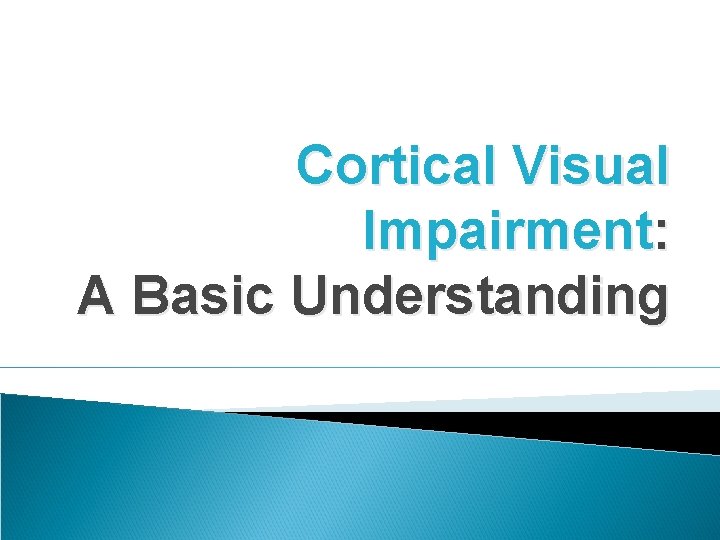 Cortical Visual Impairment: A Basic Understanding 