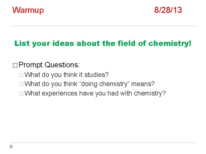 Warmup 8/28/13 List your ideas about the field of chemistry! � Prompt � What