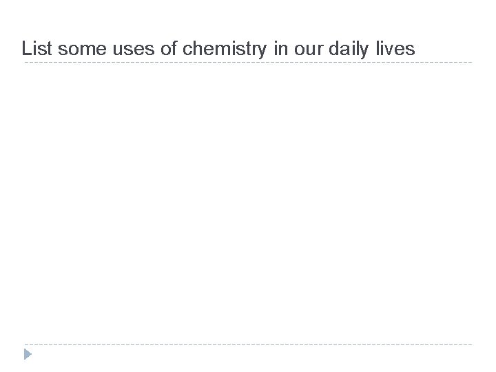 List some uses of chemistry in our daily lives 