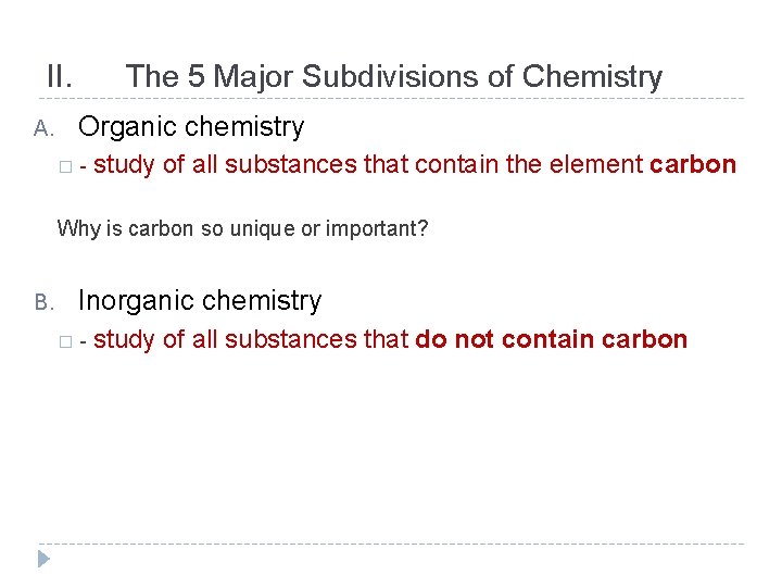 II. The 5 Major Subdivisions of Chemistry Organic chemistry A. � - study of