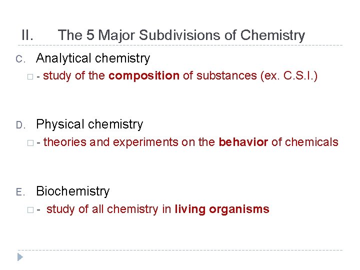 II. The 5 Major Subdivisions of Chemistry Analytical chemistry C. � - study of