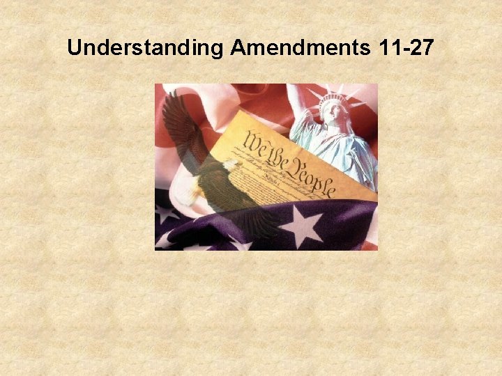 Understanding Amendments 11 -27 