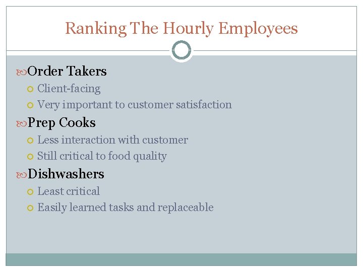 Ranking The Hourly Employees Order Takers Client-facing Very important to customer satisfaction Prep Cooks