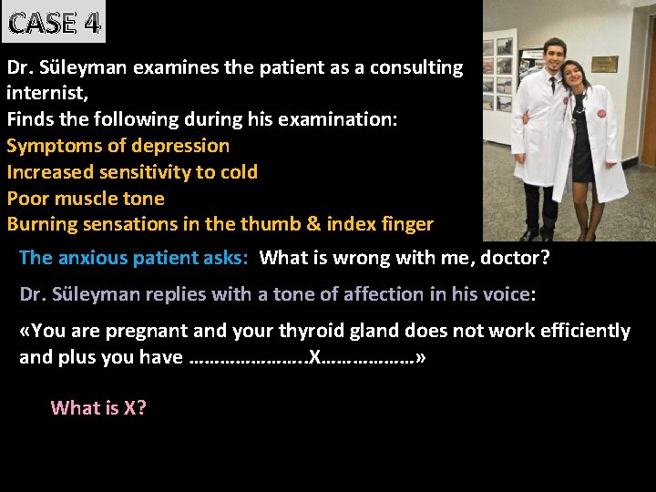 CASE 4 Dr. Süleyman examines the patient as a consulting internist, Finds the following