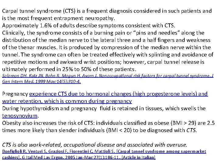 Carpal tunnel syndrome (CTS) is a frequent diagnosis considered in such patients and is