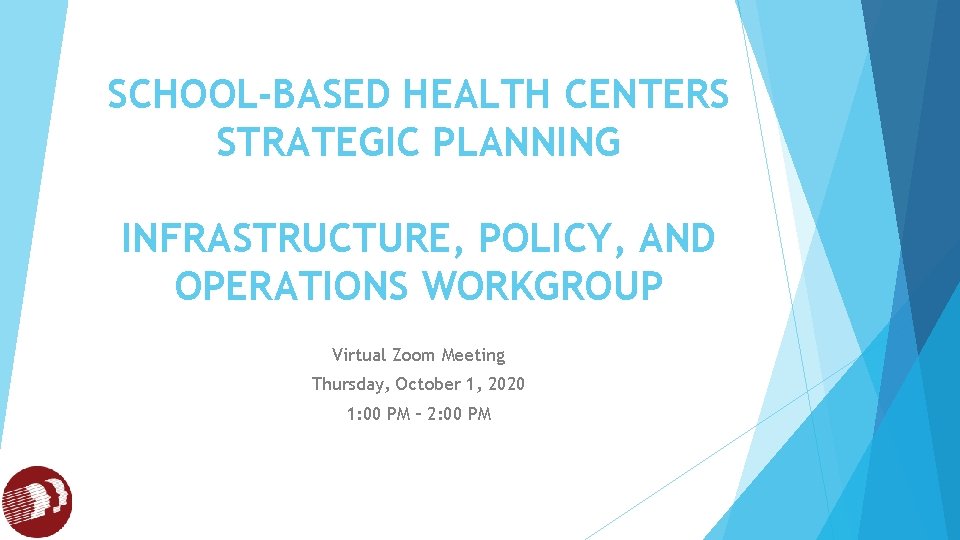 SCHOOL-BASED HEALTH CENTERS STRATEGIC PLANNING INFRASTRUCTURE, POLICY, AND OPERATIONS WORKGROUP Virtual Zoom Meeting Thursday,