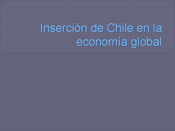 Inserción de Chile en la economía global 