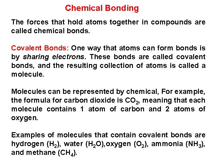 Chemical Bonding The forces that hold atoms together in compounds are called chemical bonds.