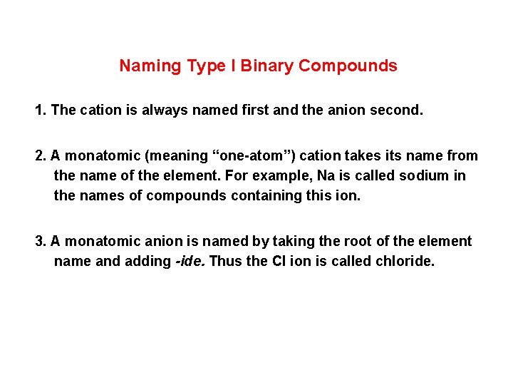 Naming Type I Binary Compounds 1. The cation is always named first and the