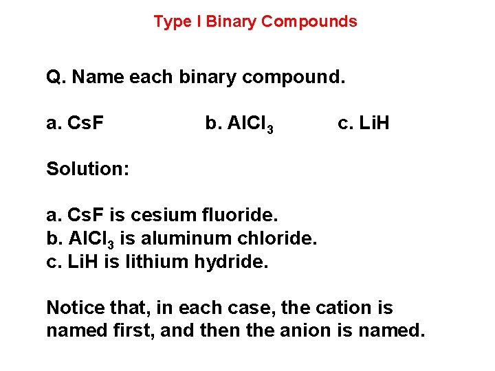 Type I Binary Compounds Q. Name each binary compound. a. Cs. F b. Al.