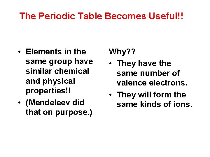 The Periodic Table Becomes Useful!! • Elements in the same group have similar chemical